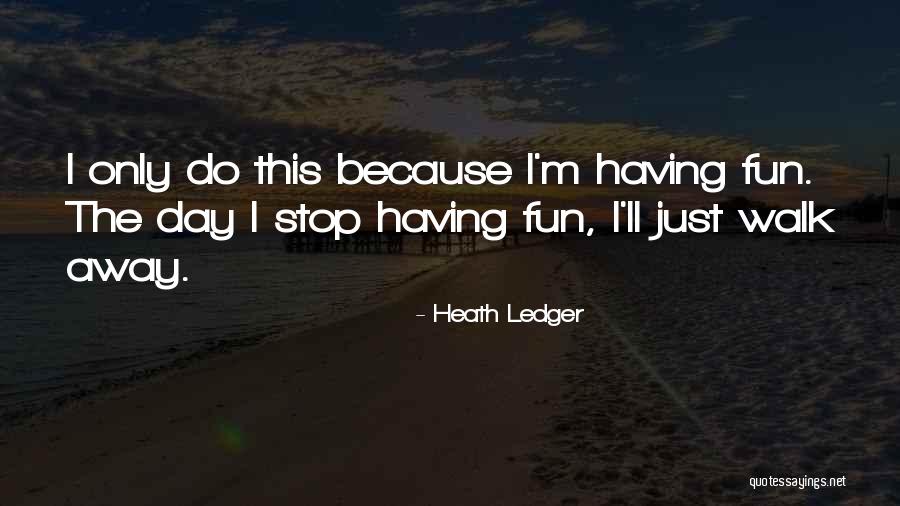 Non Stop Fun Quotes By Heath Ledger