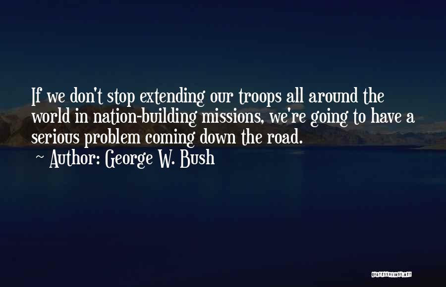 Non Stop Problem Quotes By George W. Bush