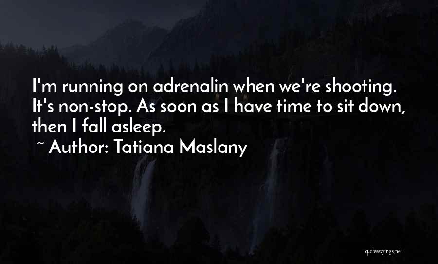 Non Stop Quotes By Tatiana Maslany