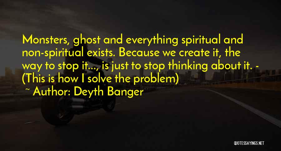 Non Stop Thinking Quotes By Deyth Banger