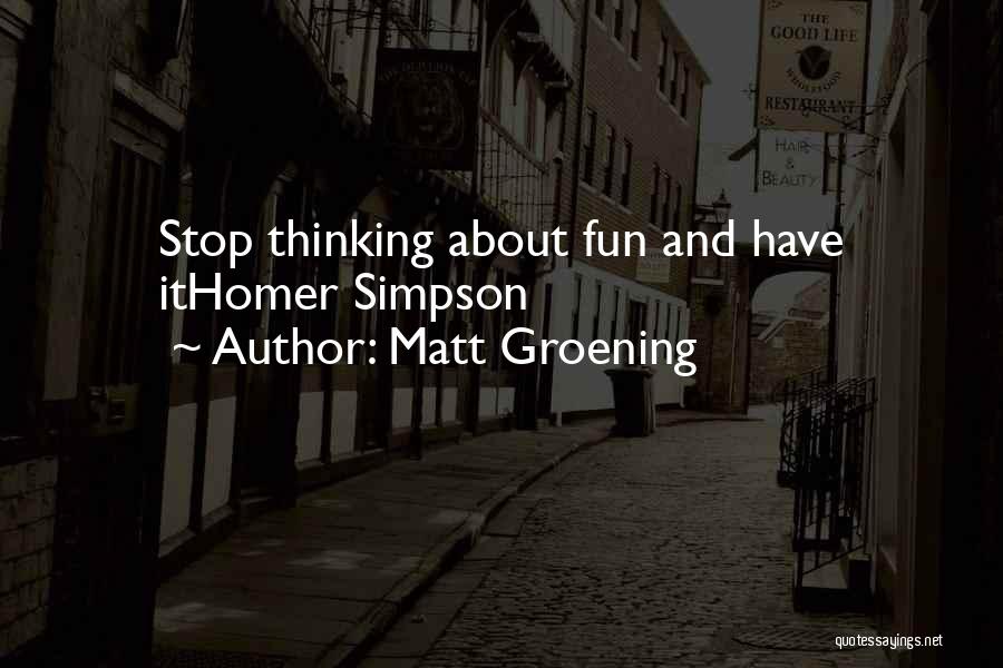 Non Stop Thinking Quotes By Matt Groening