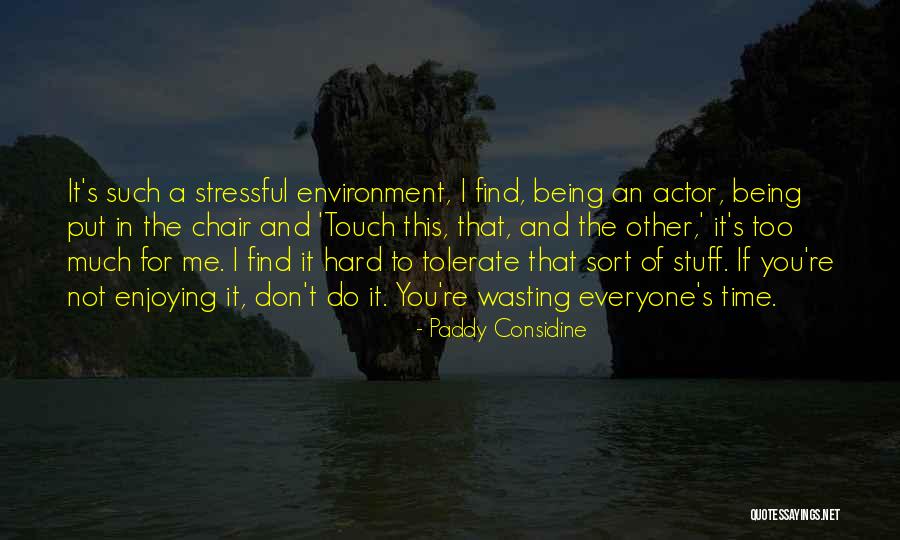 Non Stressful Environment Quotes By Paddy Considine Non Stressful Environment Quotes By Paddy Considine