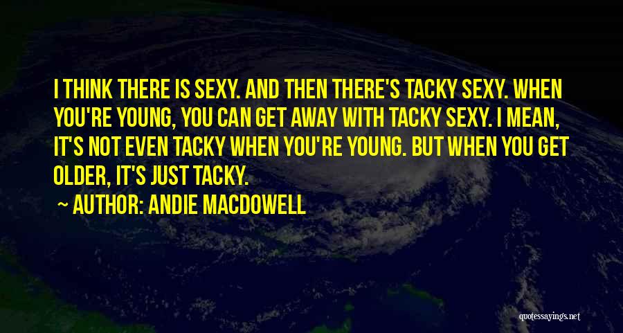 Non Tacky Quotes By Andie MacDowell