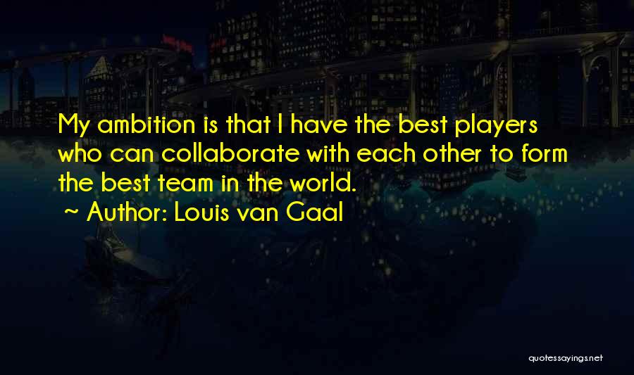 Non Team Player Quotes By Louis Van Gaal