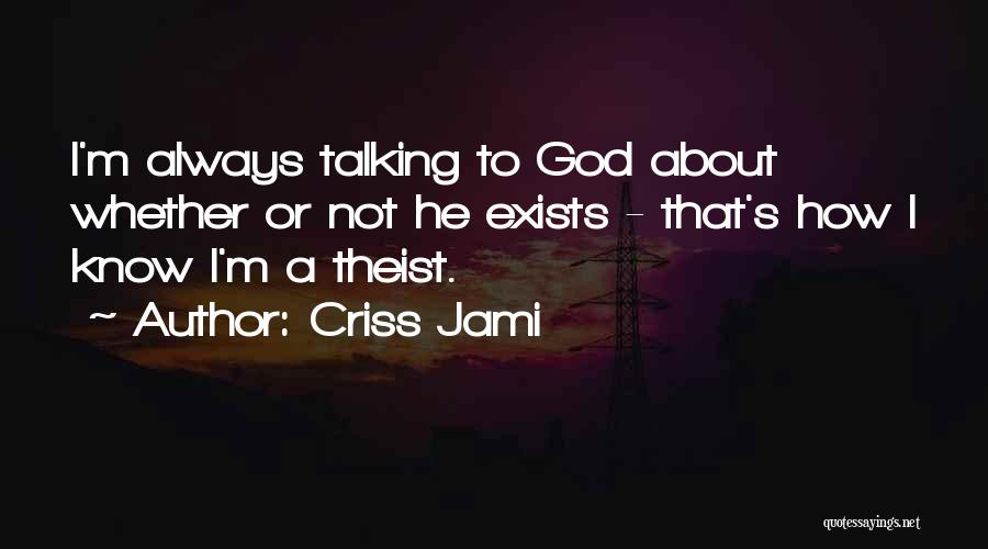 Non Theist Quotes By Criss Jami