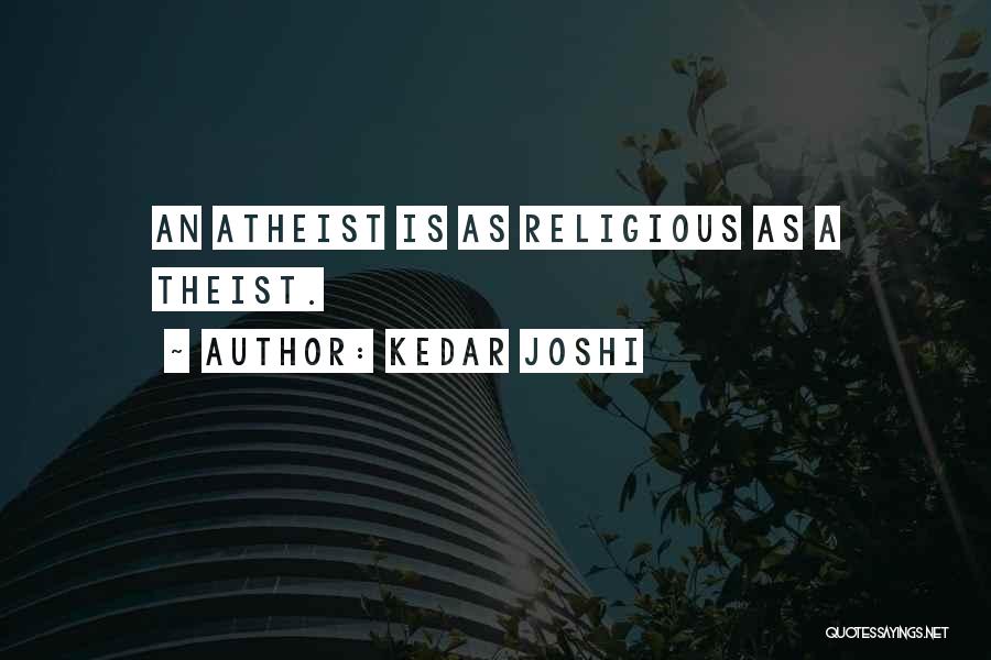 Non Theist Quotes By Kedar Joshi