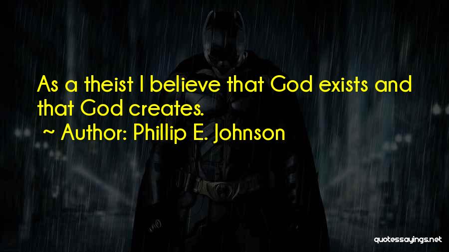 Non Theist Quotes By Phillip E. Johnson