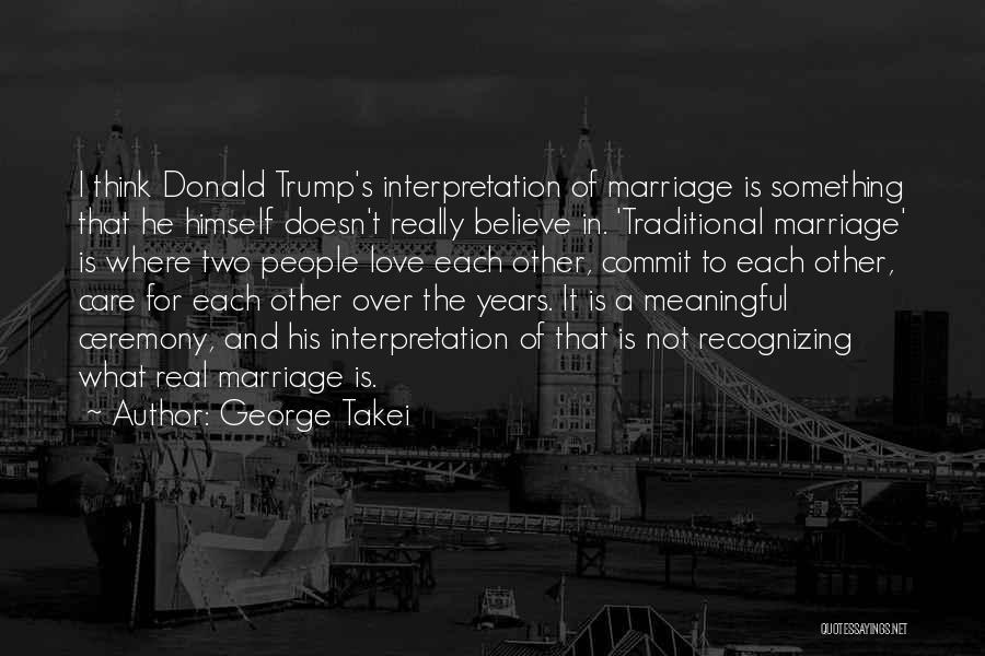 Non Traditional Love Quotes By George Takei