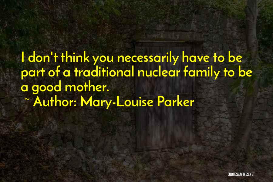 Non Traditional Mother Quotes By Mary-Louise Parker