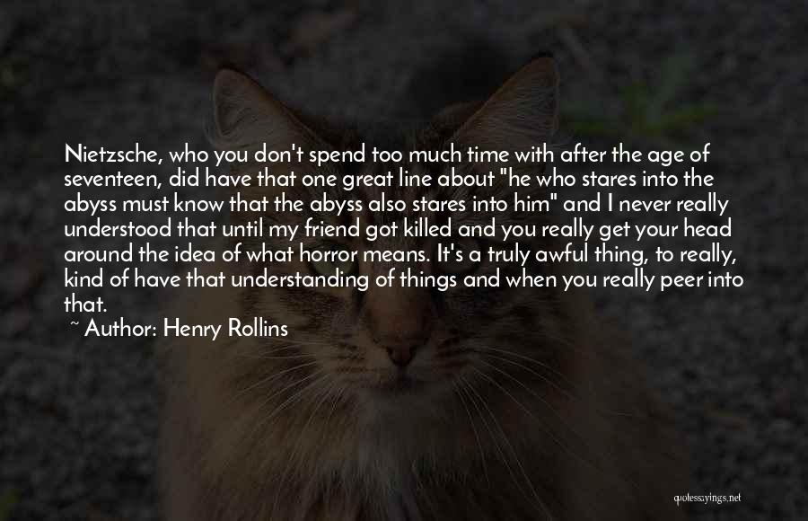 Non Understanding Friend Quotes By Henry Rollins