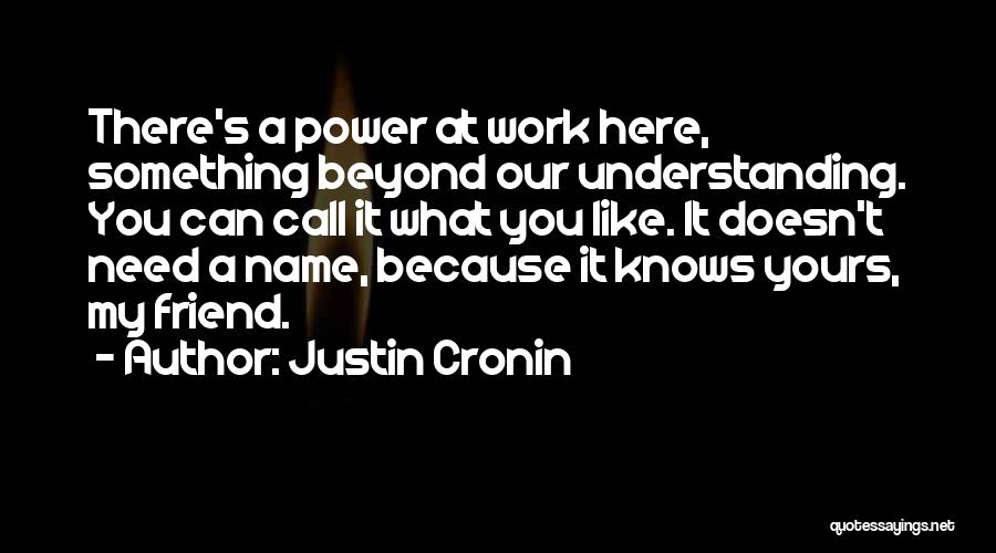Non Understanding Friend Quotes By Justin Cronin