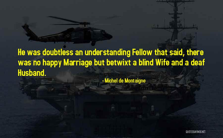 Non Understanding Husband Quotes By Michel De Montaigne Non Understanding Husband Quotes By Michel De Montaigne