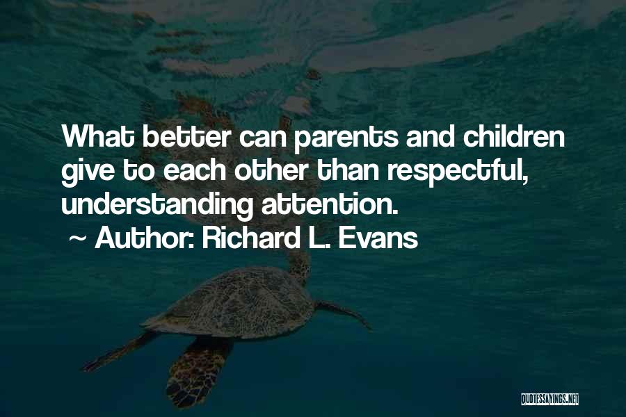 Non Understanding Parents Quotes By Richard L. Evans