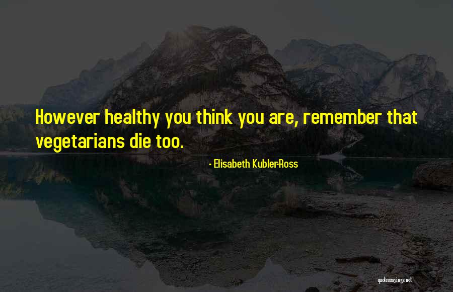 Non Vegetarians Vs Vegetarians Quotes By Elisabeth Kubler-Ross Non Vegetarians Vs Vegetarians Quotes By Elisabeth Kubler-Ross