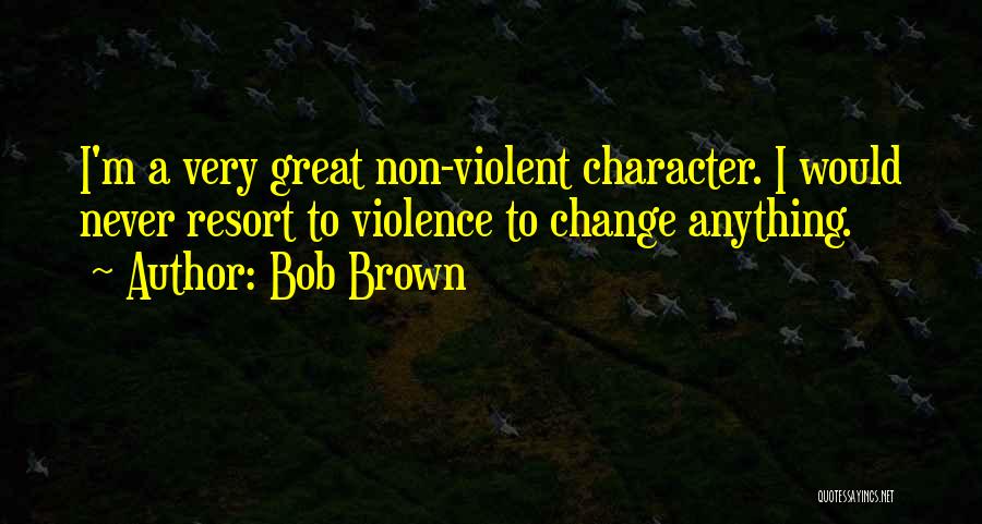 Non Violent Quotes By Bob Brown