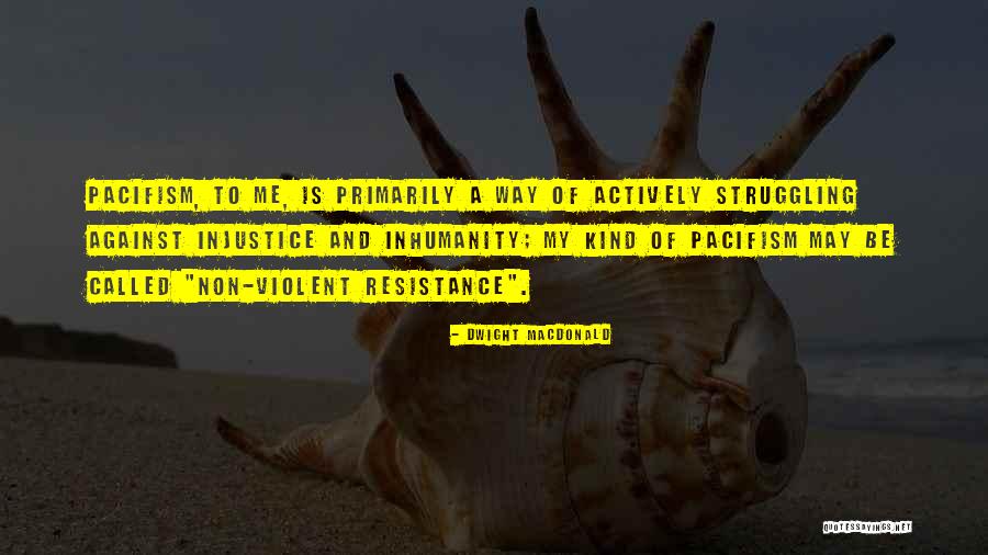 Non Violent Resistance Quotes By Dwight Macdonald