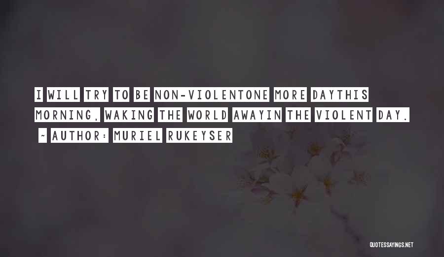 Non-violent World Quotes By Muriel Rukeyser