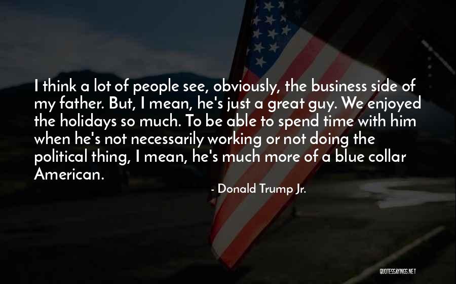 Non Working Holiday Quotes By Donald Trump Jr. Non Working Holiday Quotes By Donald Trump Jr.