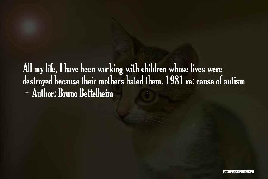 Non Working Mothers Quotes By Bruno Bettelheim