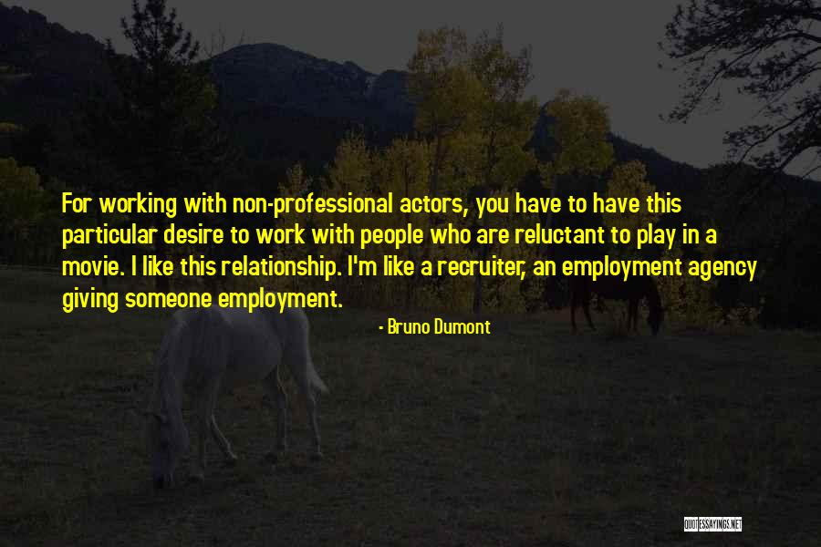 Non Working Quotes By Bruno Dumont Non Working Quotes By Bruno Dumont