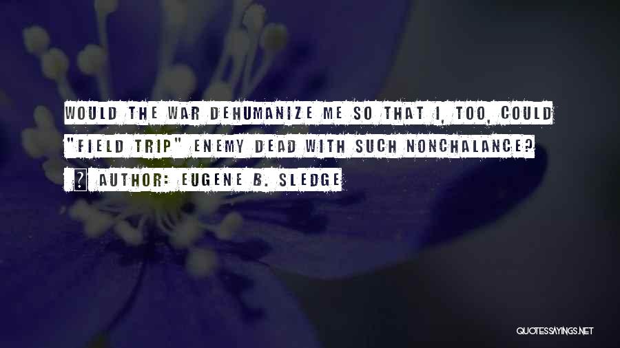 Nonchalance Quotes By Eugene B. Sledge