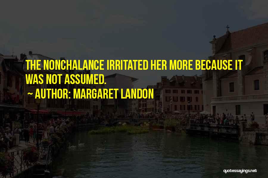 Nonchalance Quotes By Margaret Landon