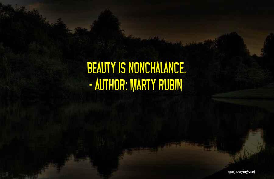 Nonchalance Quotes By Marty Rubin
