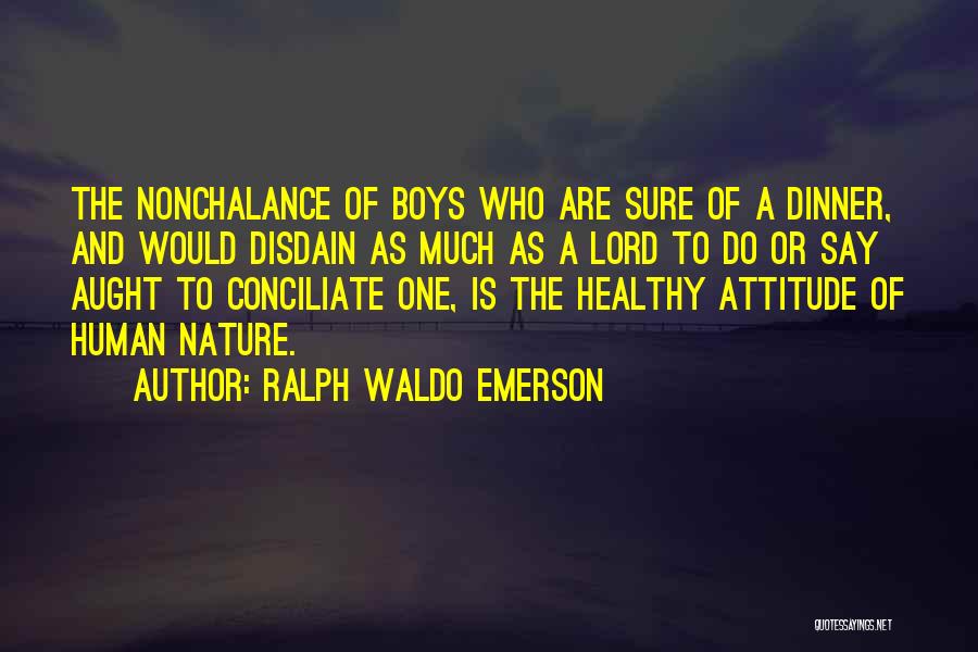 Nonchalance Quotes By Ralph Waldo Emerson