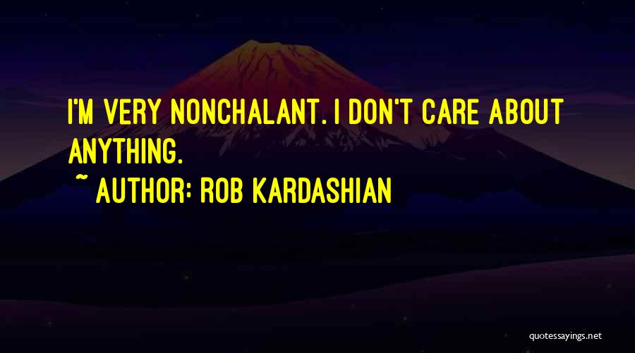 Nonchalant Quotes By Rob Kardashian