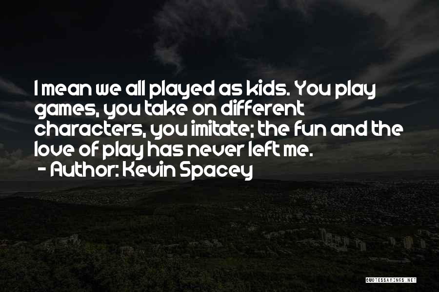 Noncorporeal Quotes By Kevin Spacey