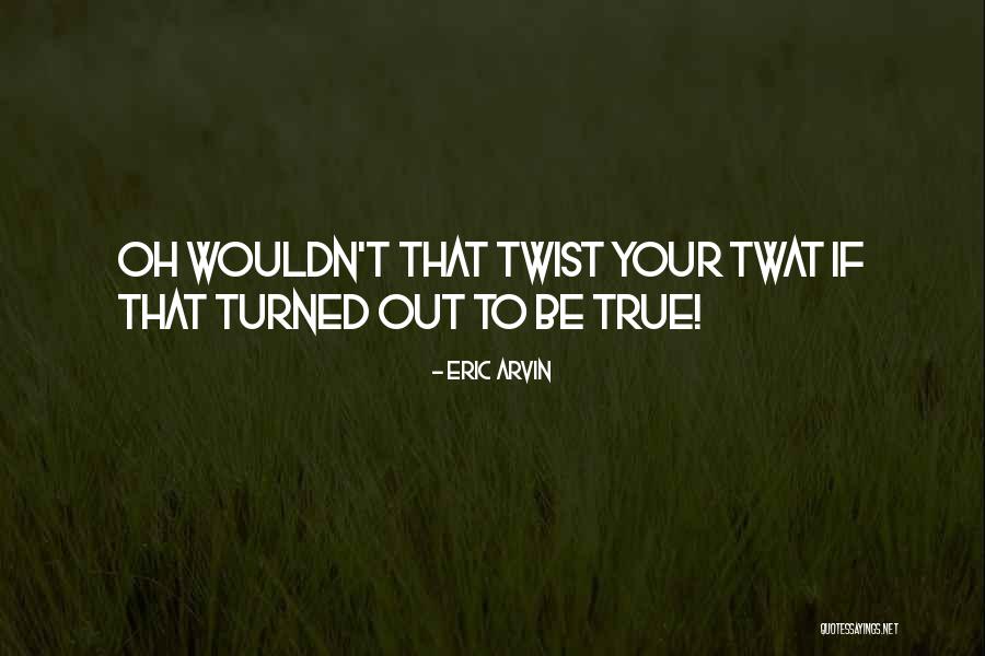 Nonduality Teachers Quotes By Eric Arvin