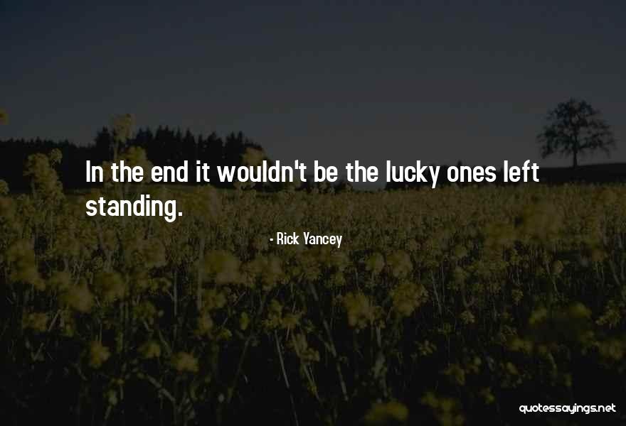 None Left Standing Quotes By Rick Yancey None Left Standing Quotes By Rick Yancey