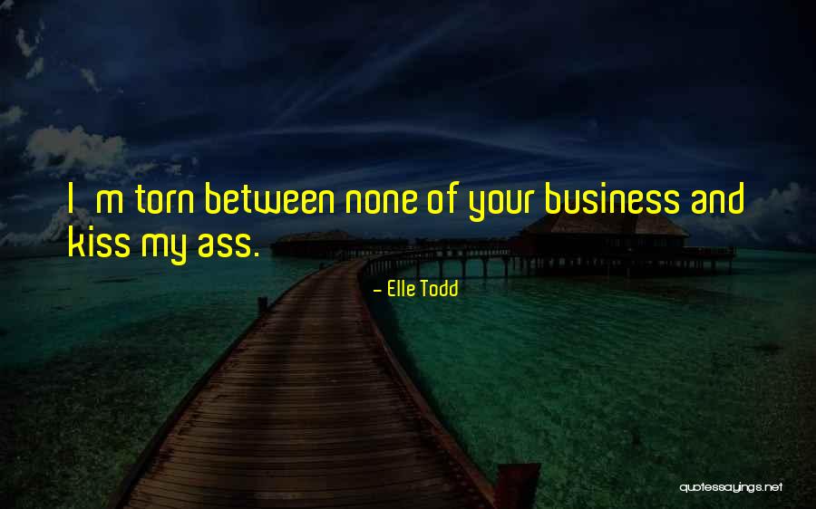 None Of My Business Quotes By Elle Todd None Of My Business Quotes By Elle Todd