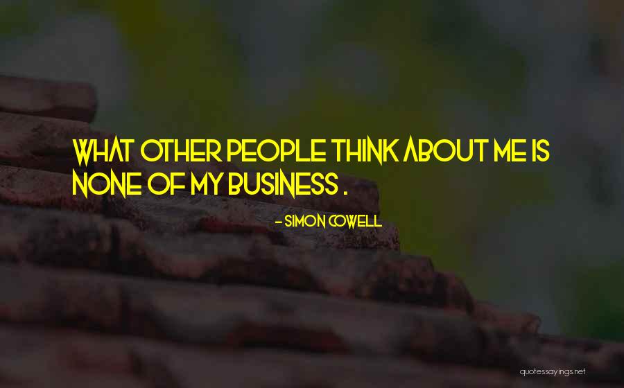 None Of My Business Quotes By Simon Cowell None Of My Business Quotes By Simon Cowell