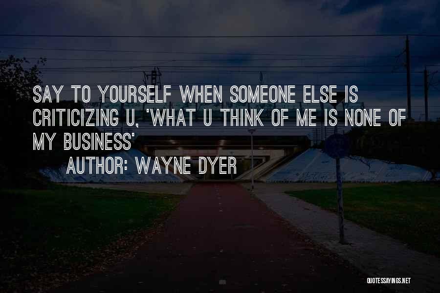 None Of My Business To Quotes By Wayne Dyer