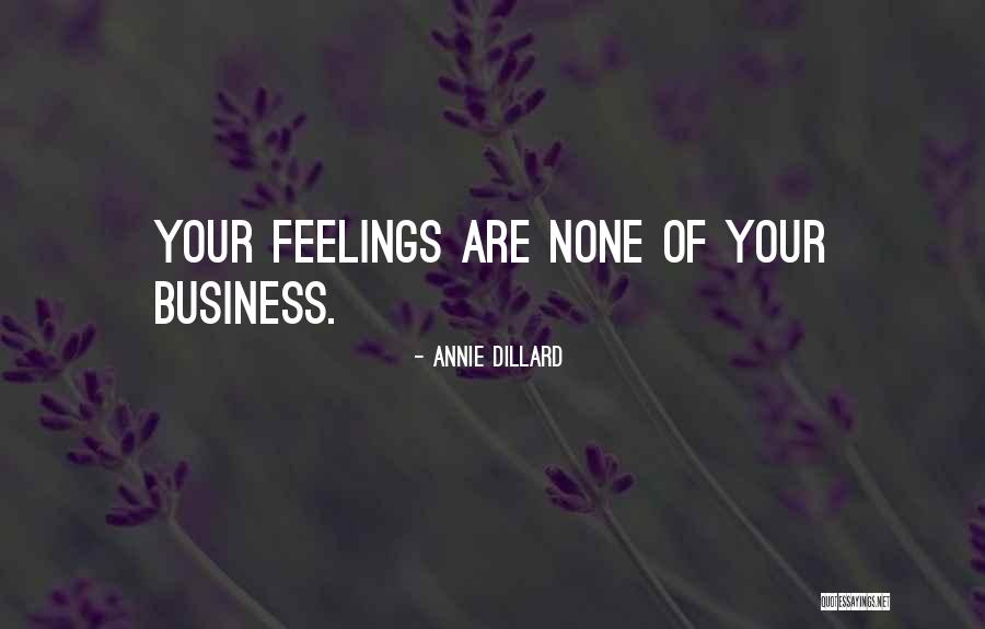 None Of Your Business Quotes By Annie Dillard