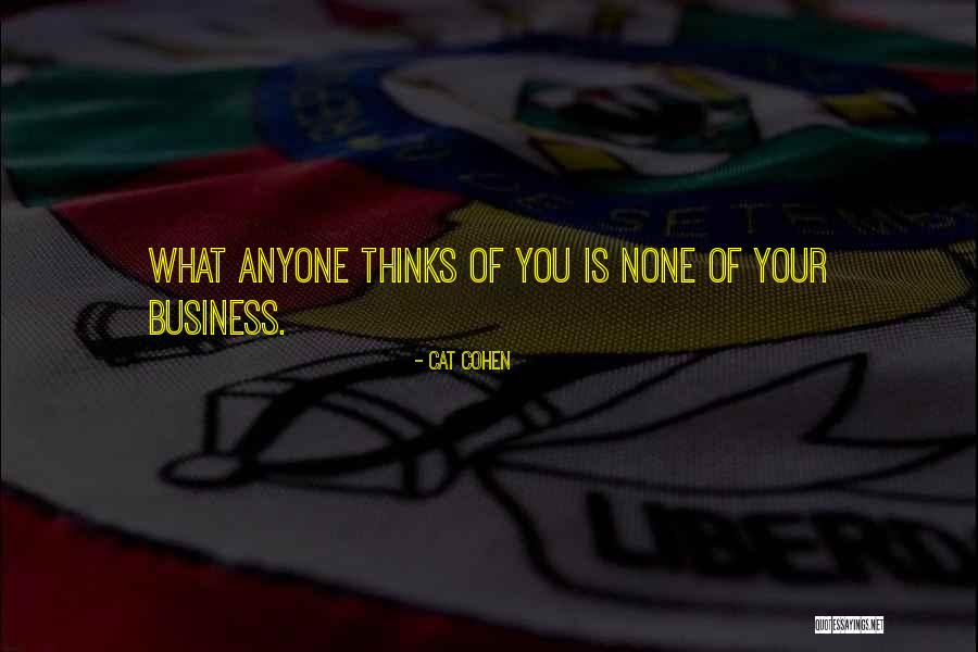 None Of Your Business Quotes By Cat Cohen