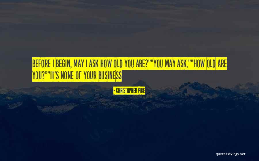 None Of Your Business Quotes By Christopher Pike None Of Your Business Quotes By Christopher Pike