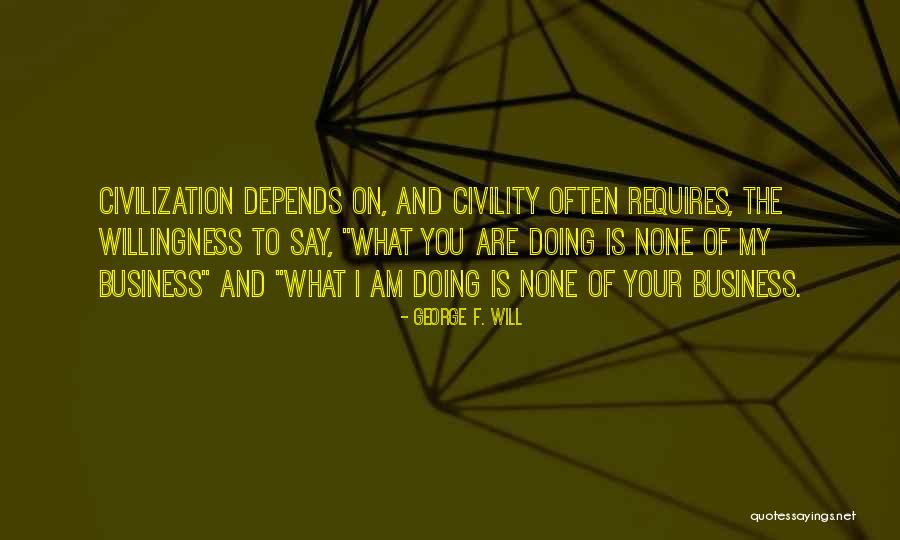 None Of Your Business Quotes By George F. Will