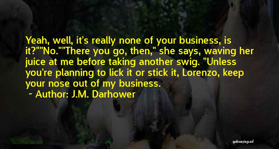 None Of Your Business Quotes By J.M. Darhower