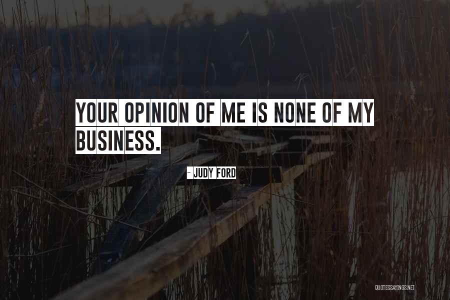 None Of Your Business Quotes By Judy Ford None Of Your Business Quotes By Judy Ford