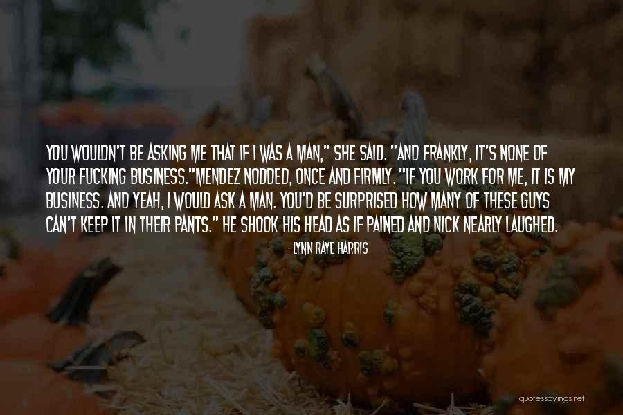 None Of Your Business Quotes By Lynn Raye Harris None Of Your Business Quotes By Lynn Raye Harris