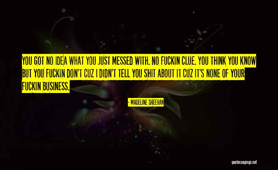None Of Your Business Quotes By Madeline Sheehan None Of Your Business Quotes By Madeline Sheehan