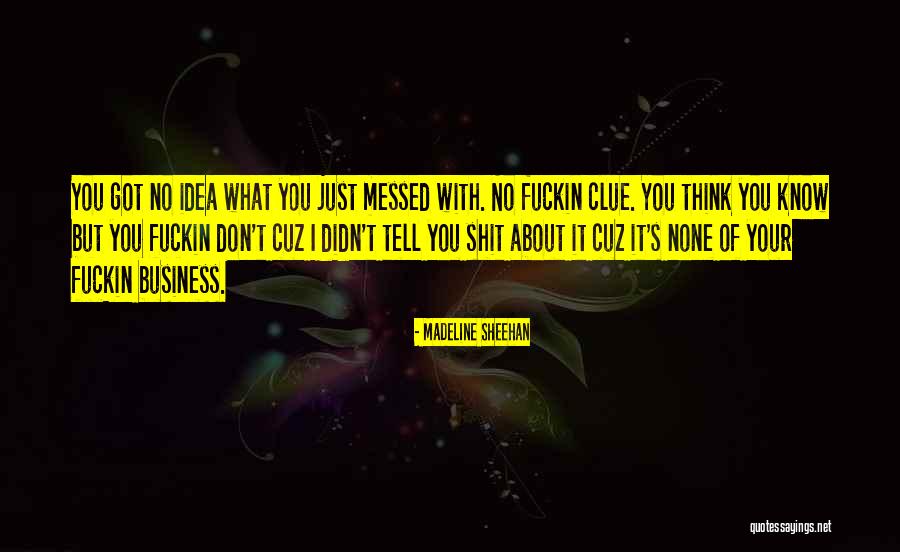 None Of Your Business Quotes By Madeline Sheehan