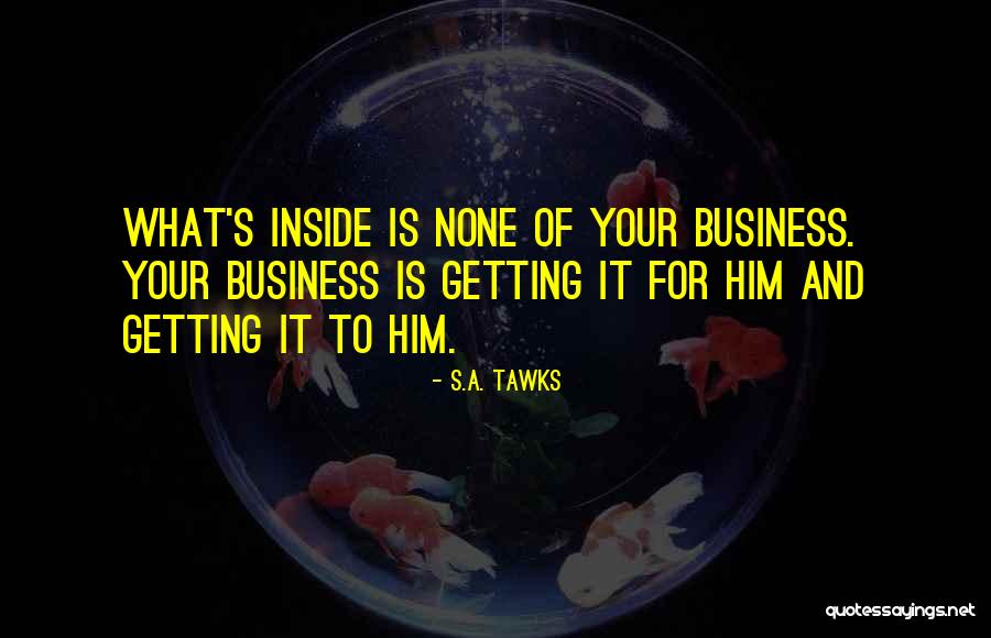 None Of Your Business Quotes By S.A. Tawks