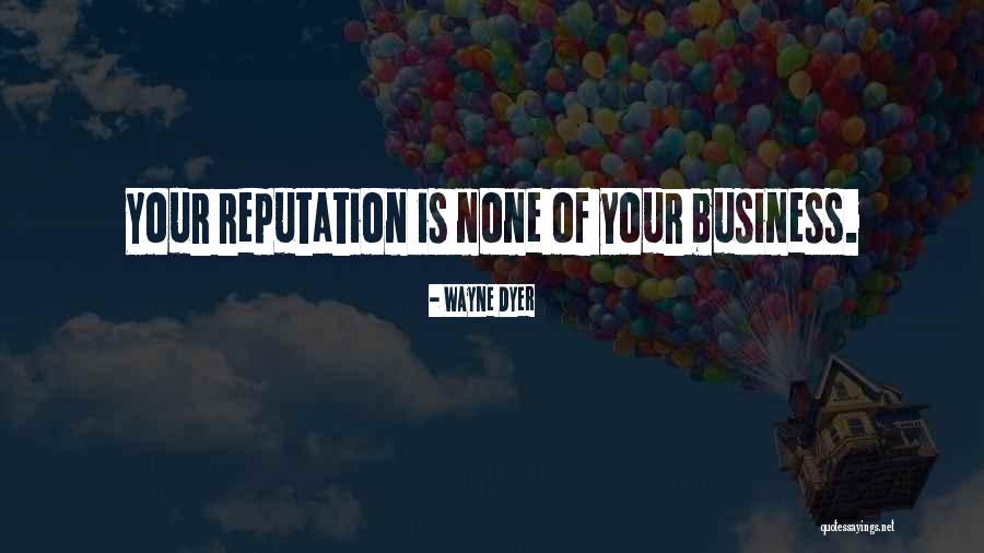 None Of Your Business Quotes By Wayne Dyer