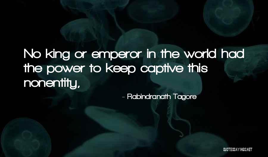 Nonentity Quotes By Rabindranath Tagore Nonentity Quotes By Rabindranath Tagore