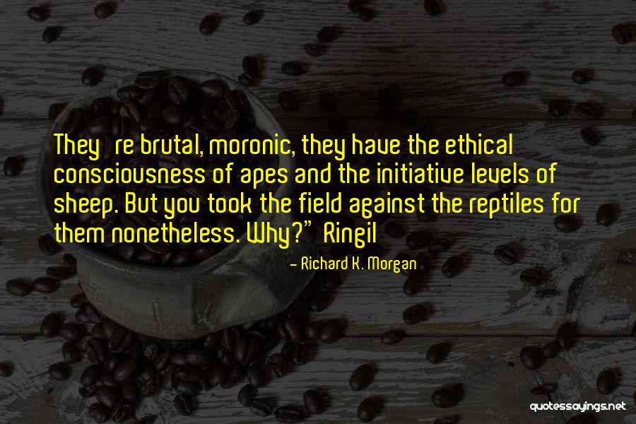 Nonetheless Quotes By Richard K. Morgan