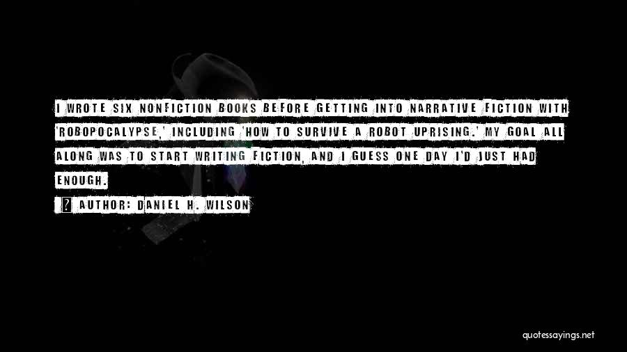 Nonfiction Writing Quotes By Daniel H. Wilson