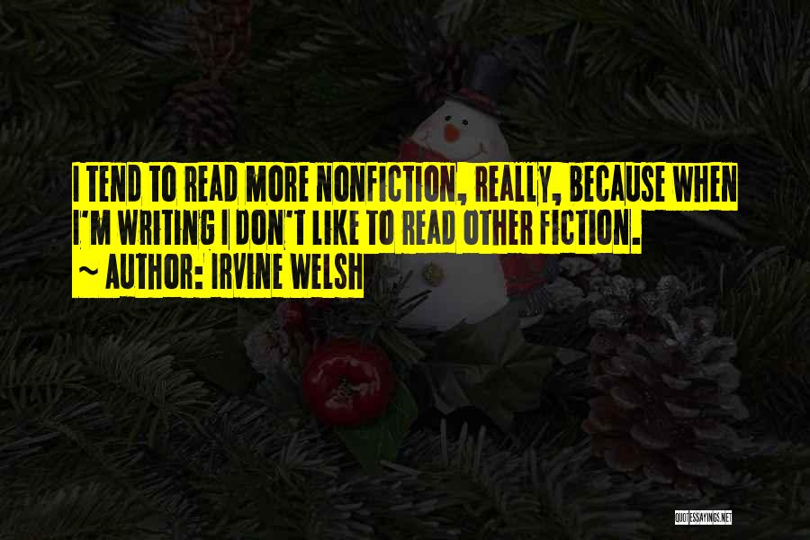 Nonfiction Writing Quotes By Irvine Welsh